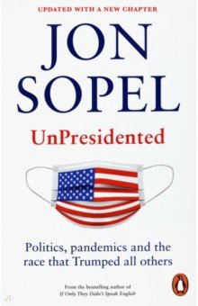 UnPresidented. Politics, pandemics and the race that Trumped all others
