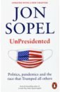 цена Sopel Jon UnPresidented. Politics, pandemics and the race that Trumped all others