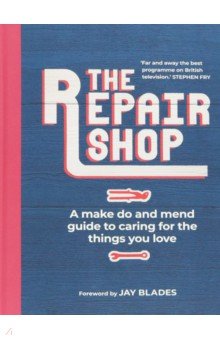 Farrington Karen - The Repair Shop. A Make Do and Mend Handbook