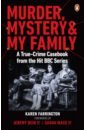 Farrington Karen Murder, Mystery and My Family. A True-Crime Casebook from the Hit BBC Series worsley lucy a very british murder the curious story of how crime was turned into art