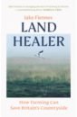 Fiennes Jake Land Healer. How Farming Can Save Britain's Countryside шеврон патч нашивка our land our traditions2