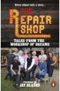 Farrington Karen The Repair Shop. Tales from the Workshop of Dreams ashley trisha the wedding dress repair shop