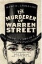 Mulholland Marc The Murderer of Warren Street. The True Story of a Nineteenth-Century Revolutionary marx karl capital volume 2