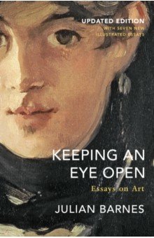 Barnes Julian - Keeping an Eye Open. Essays on Art