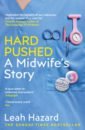 Hazard Leah Hard Pushed. A Midwifes Story цена и фото
