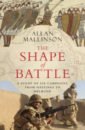 Mallinson Allan The Shape of Battle. Six Campaigns from Hastings to Helmand hastings max overlord d day and the battle for normandy 1944