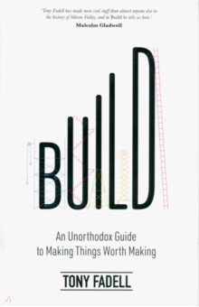 Fadell Tony - Build. An Unorthodox Guide to Making Things Worth Making