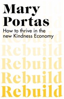 Rebuild. How to thrive in the new Kindness Economy