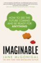 цена McGonigal Jane Imaginable. How to See the Future Coming and be Ready for Anything