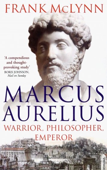 Marcus Aurelius. Warrior, Philosopher, Emperor