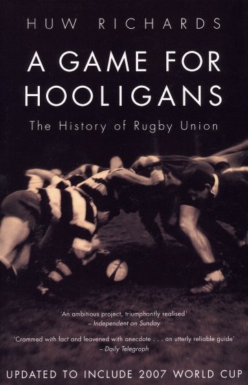 A Game for Hooligans. The History of Rugby Union