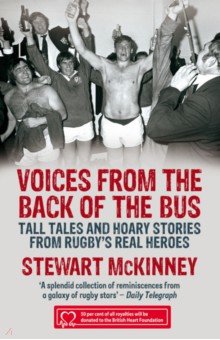 

Voices from the Back of the Bus. Tall Tales and Hoary Stories from Rugby's Real Heroes