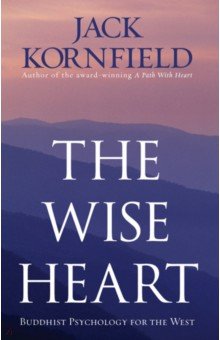 

The Wise Heart. Buddhist Psychology for the West