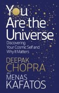 You Are the Universe. Discovering Your Cosmic Self and Why It Matters