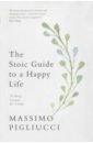 Pigliucci Massimo The Stoic Guide to a Happy Life. 53 Brief Lessons for Living pigliucci м the stoic guide to a happy life