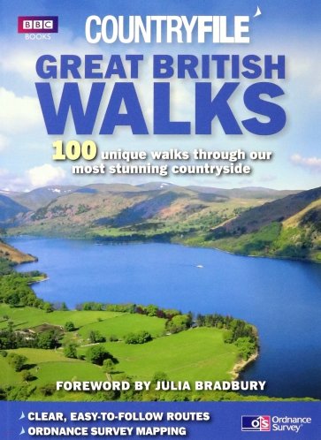 Countryfile. Great British Walks. 100 unique walks through our most stunning countryside