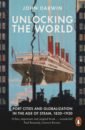 Darwin John Unlocking the World. Port Cities and Globalization in the Age of Steam, 1830-1930 wolmar christian cathedrals of steam how london’s great stations were built – and how they transformed the city