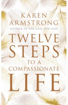 Обложка книги Twelve Steps to a Compassionate Life, Armstrong Karen