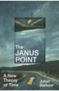Barbour Julian The Janus Point. A New Theory of Time barbour julian the janus point a new theory of time