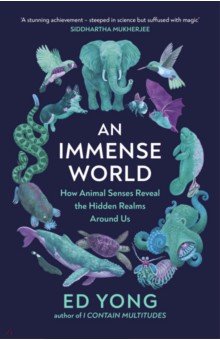An Immense World. How Animal Senses Reveal the Hidden Realms Around Us
