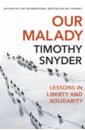 Snyder Timothy Our Malady. Lessons in Liberty and Solidarity arendt hannah the freedom to be free