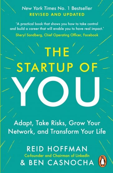 The Start-up of You. Adapt, Take Risks, Grow Your Network, and Transform Your Life