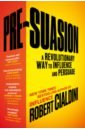 Cialdini Robert Pre-Suasion. A Revolutionary Way to Influence and Persuade
