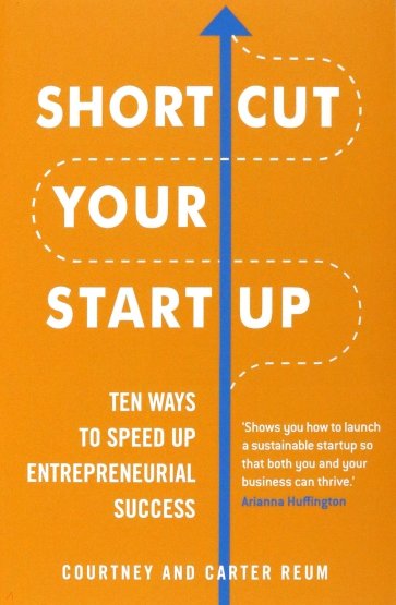 Shortcut Your Startup. Ten Ways to Speed Up Entrepreneurial Success