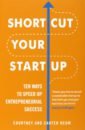 Reum Courtney, Reum Carter Shortcut Your Startup. Ten Ways to Speed Up Entrepreneurial Success чехол mypads million dollar business morgenshtern для vivo y77 5g задняя панель накладка бампер