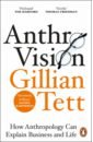 tett g anthro vision how anthropology can explain business and life Tett Gillian Anthro-Vision. How Anthropology Can Explain Business and Life