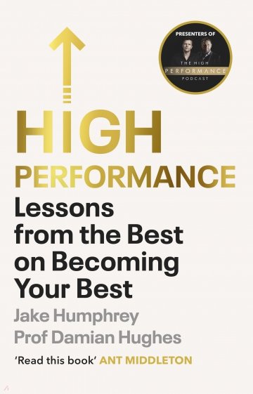 High Performance. Lessons from the Best on Becoming Your Best