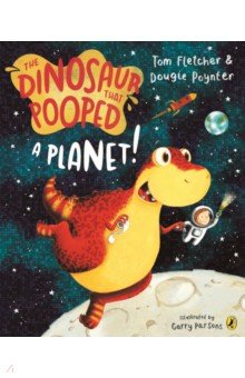 Fletcher Tom, Poynter Dougie - The Dinosaur that Pooped a Planet!