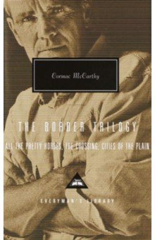 Обложка книги The Border Trilogy. All the Pretty Horses. The Crossing. Cities of the Plain, McCarthy Cormac