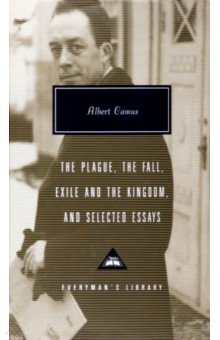 Camus Albert - The Plague. The Fall. Exile and The Kingdom. And Selected Essays