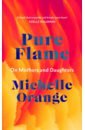 Orange Michelle Pure Flame. On Mothers and Daughters vorajee safiyya loving and losing you azaylia my inspirational daughter and our unbreakable bond