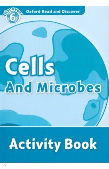 Oxford Read and Discover. Level 6. Cells and Microbes. Activity Book