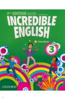 Phillips Sarah, Grainger Kirstie, Morgan Michaela - Incredible English. Level 3. Second Edition. Class Book