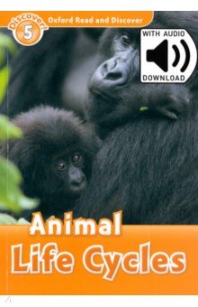 Обложка книги Oxford Read and Discover. Level 5. Animal Life Cycles Audio Pack, Bladon Rachel