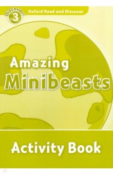 

Oxford Read and Discover. Level 3. Amazing Minibeasts. Activity Book