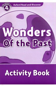 Oxford Read and Discover. Level 4. Wonders of the Past. Activity Book