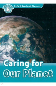 

Oxford Read and Discover. Level 6. Caring For Our Planet