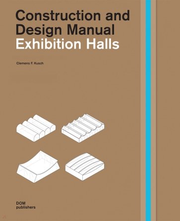 Exhibition Halls: Construction and Design Manual