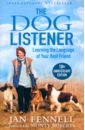 Fennell Jan The Dog Listener. Learning the Language of Your Best Friend newman aline alexander weitzman gary how to speak dog a guide to decoding dog language