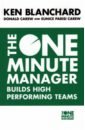 Blanchard Kenneth, Carew Donald, Parisi-Carew Eunice The One Minute Manager Builds High Performing Teams blanchard kenneth zigarmi patricia zigarmi drea leadership and the one minute manager