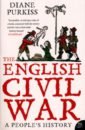 Purkiss Diane The English Civil War. A People's History purkiss diane the english civil war a people s history