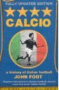 Foot John Calcio. A History of Italian Football cox michael the mixer the story of premier league tactics from route one to false nines