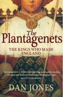 Jones Dan - The Plantagenets. The Kings Who Made England