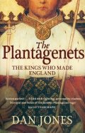 The Plantagenets. The Kings Who Made England