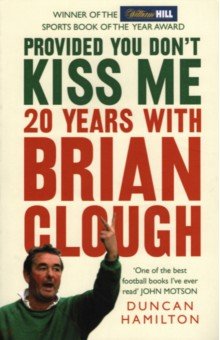 Hamilton Duncan - Provided You Don't Kiss Me. 20 Years with Brian Clough