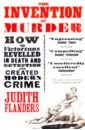 Flanders Judith The Invention of Murder. How the Victorians Revelled in Death and Detection and Created Modern Crime roland paul the the crimes of jack the ripper